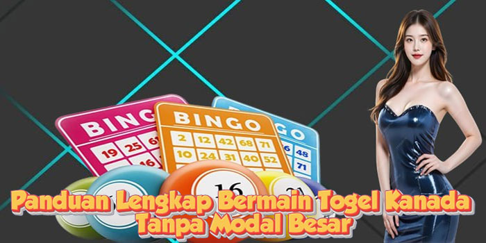 Panduan Lengkap Bermain Togel Kanada Tanpa Modal Besar
