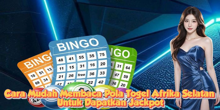 Cara Mudah Membaca Pola Togel Afrika Selatan Untuk Dapatkan Jackpot