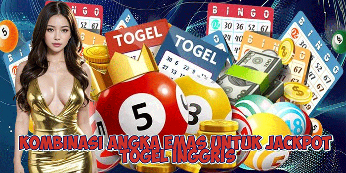 Kombinasi Angka Emas Untuk Jackpot Togel Inggris