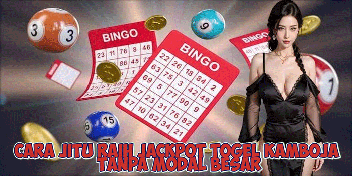 Cara Jitu Raih Jackpot Togel Kamboja Tanpa Modal Besar