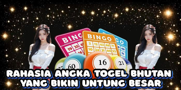 Rahasia Angka Togel Bhutan Yang Bikin Untung Besar